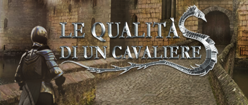 le qualità di un cavaliere (the qualities of a knight)